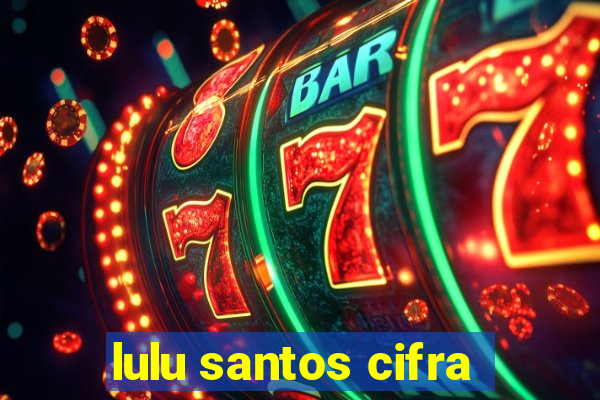 lulu santos cifra